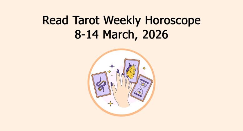 Read Tarot Weekly Horoscope: 8-14 March, 2026