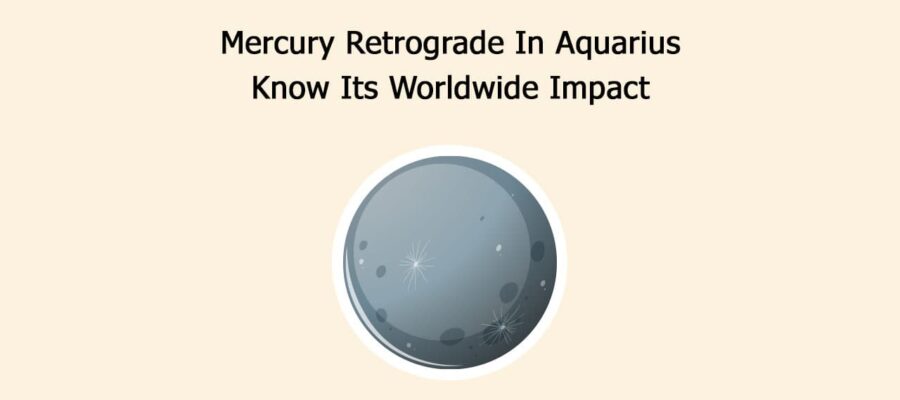 Mercury Retrograde In Aquarius: Know Its Worldwide Impact