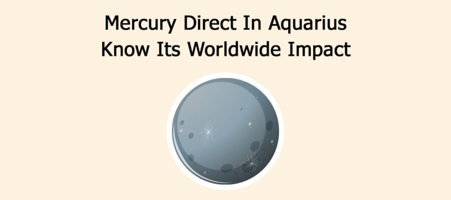 Mercury Direct In Aquarius: Know Its Worldwide Impact