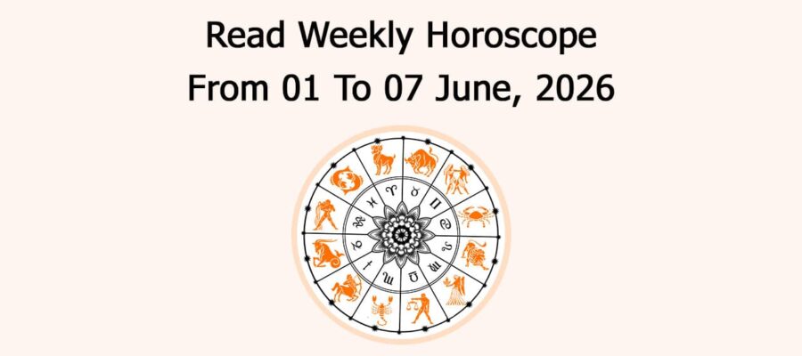 Read Weekly Horoscope From 01 To 07 June, 2026