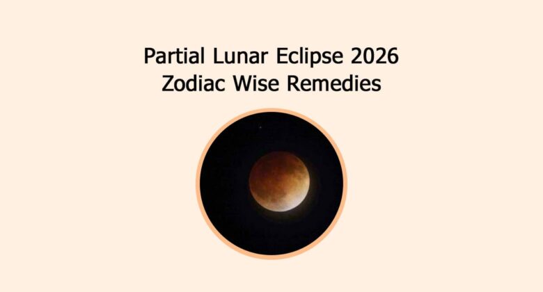 Partial Lunar Eclipse 2026 Zodiac Wise Remedies
