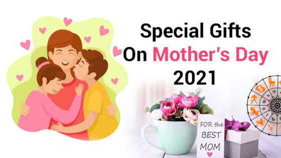 Mother’s Day & Related Gifts As Per Zodiac Signs