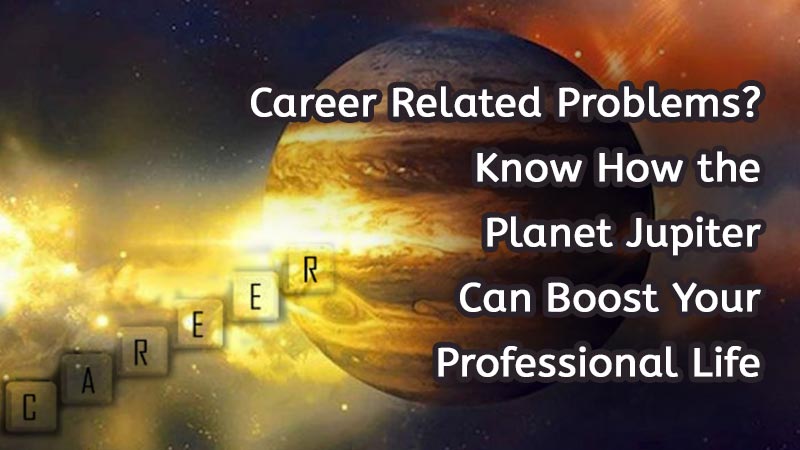 Know How Jupiter Can Enhance your Professional Life & Appropriate Remedies to Strengthen the Planet!