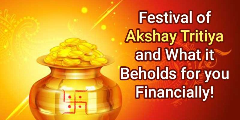 Akshay Tritiya, Its Significance and What Financial Advances are in Store  for You!