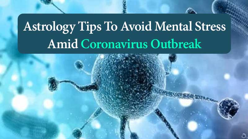 Curing Mental Stress With Astrology Tips Amid Coronavirus Outbreak