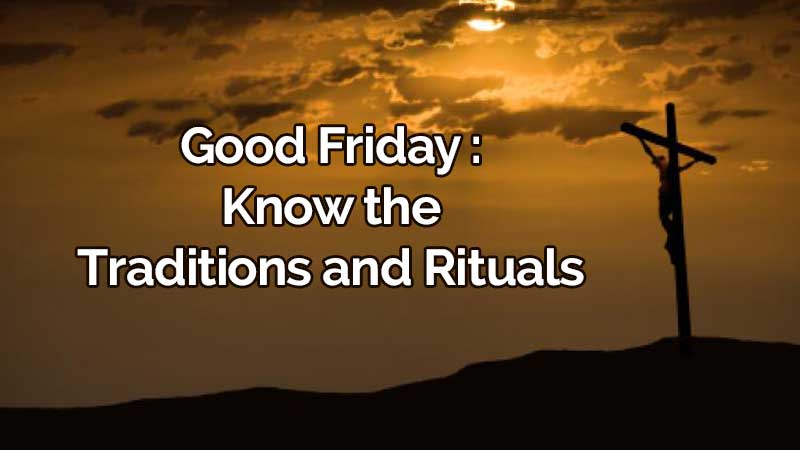 Good Friday This Year, Know More About the Festivities Which Follow
