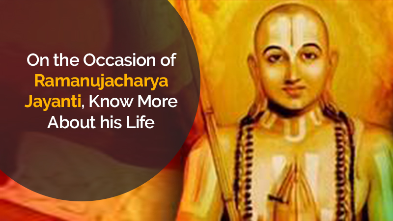 Who was Saint Ramanujacharya ? Read More Details About his Life