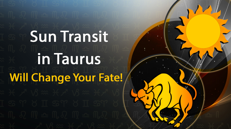 Sun Transit In Taurus: These Zodiac Signs Will Witness Unexpected Life Changes!