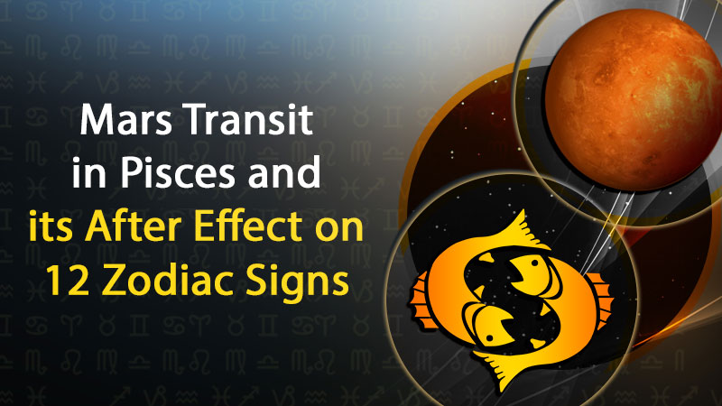Mars Transits in Watery Pisces, These Signs Will Have To Control Their ...