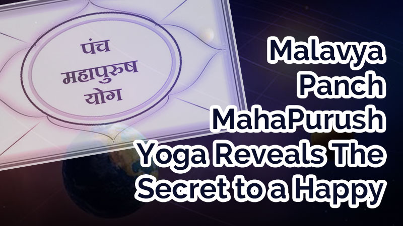 Malavya Panch Mahapurush Yoga, The Road to Happiness and Success