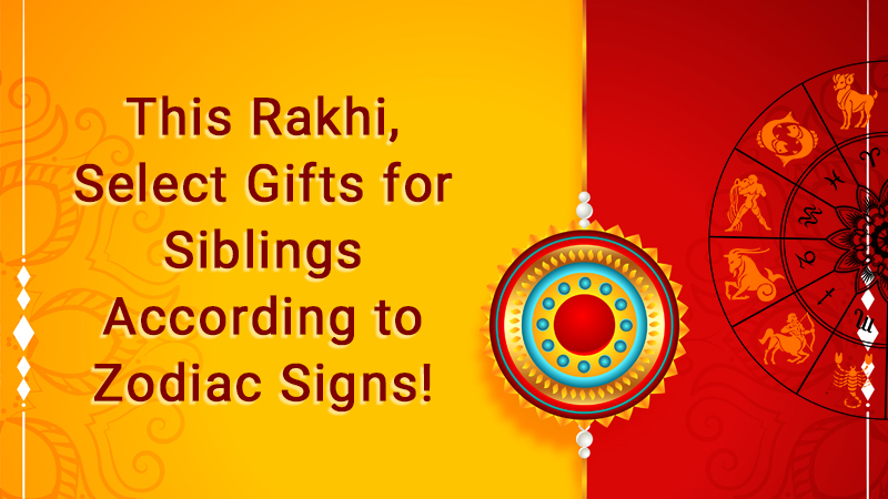 Raksha Bandhan Special : Zodiac based Gifts on Raksha Bandhan!