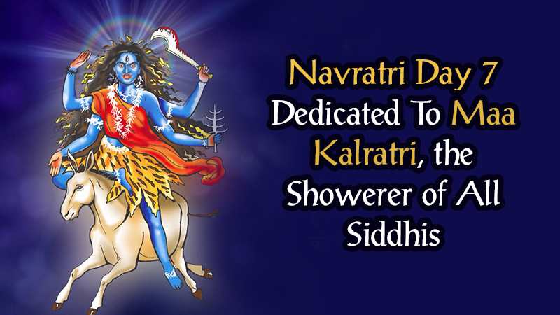 Navrati Day 7- Maa Kalratri Showers Countless Blessings On This Very Day!