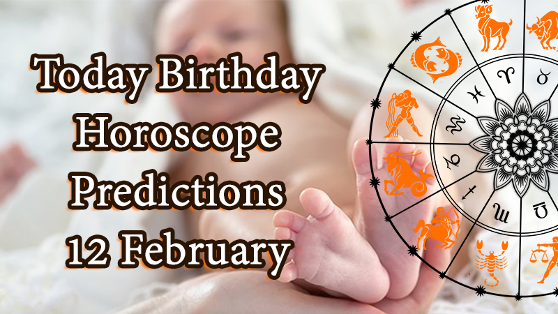 Today Birthday Horoscope 12 February 2021