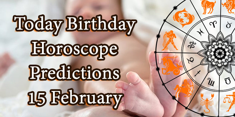Today Birthday Horoscope 15 February 2021