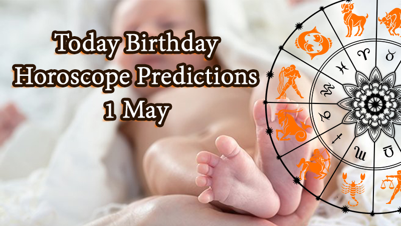 Today Birthday Horoscope 01 May 2021