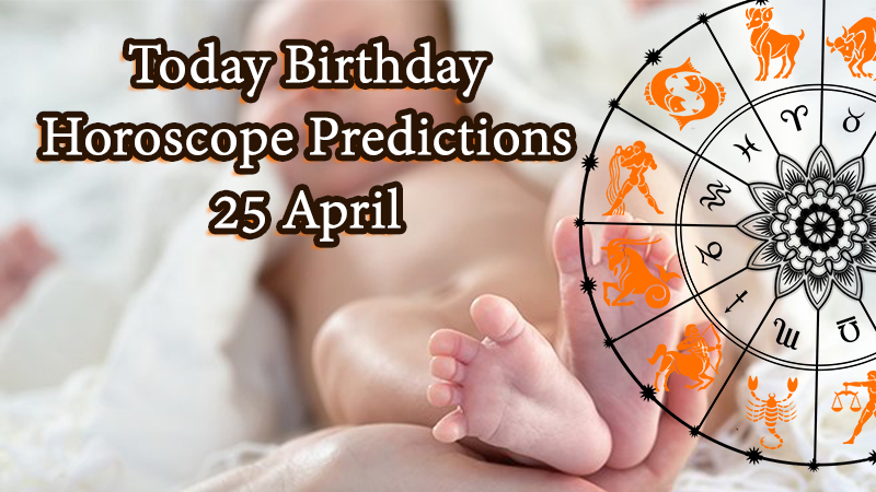 Today Birthday Horoscope 25 April 2021