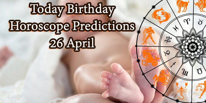Today Birthday Horoscope: 26 April 2021