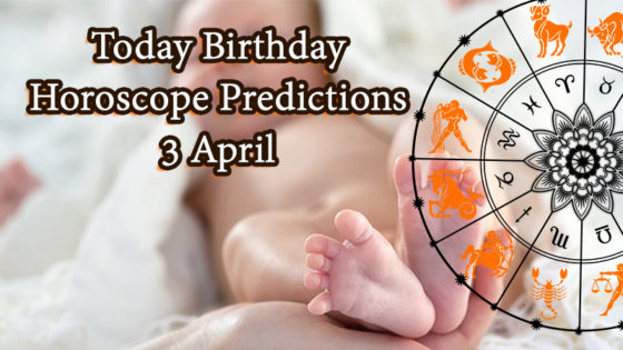 Today Birthday Horoscope: 03 April 2021