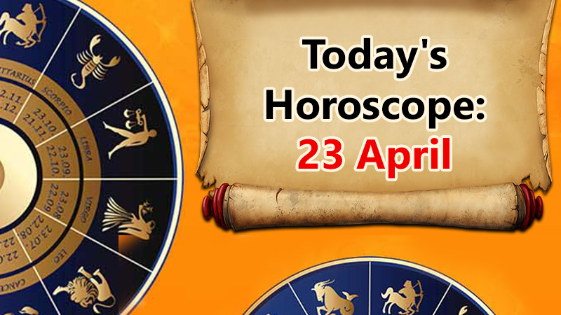 Today s Horoscope 23 April These Three Signs Must Stay Alert