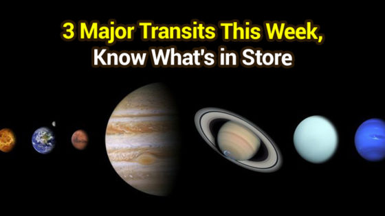 One Week, 3 Major Transits : Know What’s in Store?