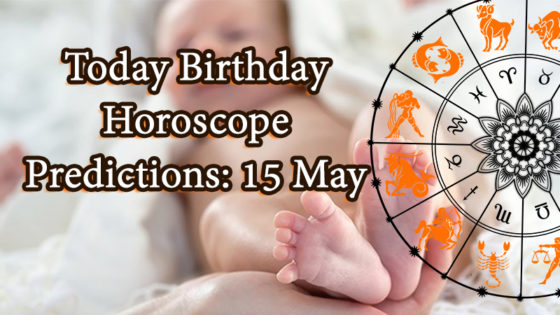 Today Birthday Horoscope: 15 May 2021