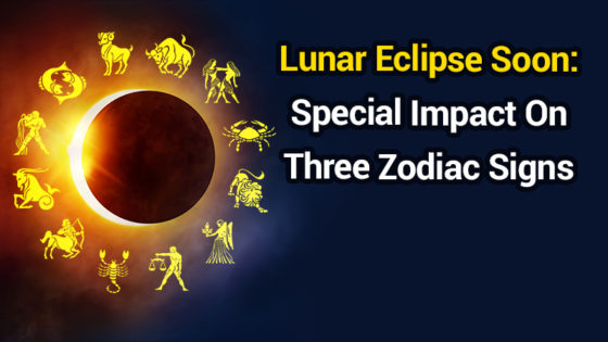 Lunar Eclipse Shortly: These Three Natives Need To Be Cautious!