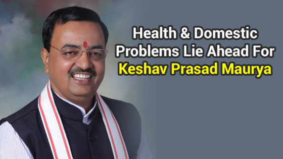 Keshav Prasad Maurya’s Birthday (07 May) : Health & Domestic Problems In Store For Him!