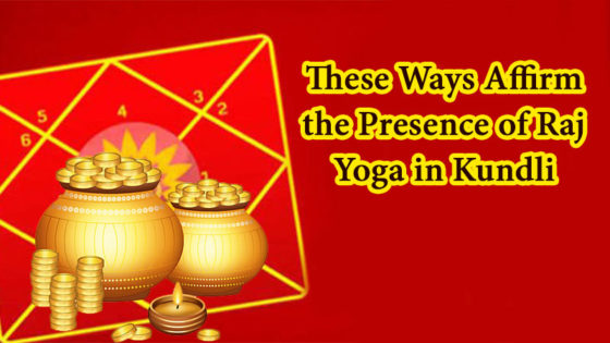 Sure Shot Ways to Confirm the Presence of Raj Yogas in Your Kundli!