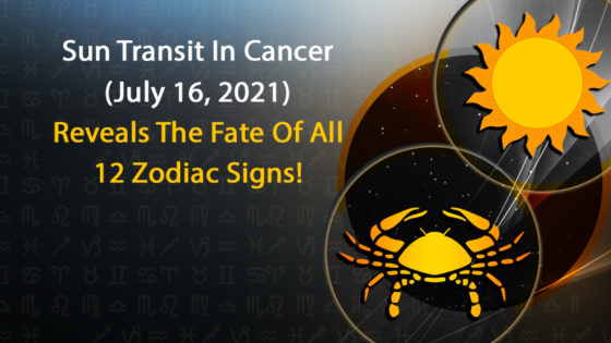 Sun Transit in Cancer (July 16, 2021): Effects on Different Zodiac Signs!
