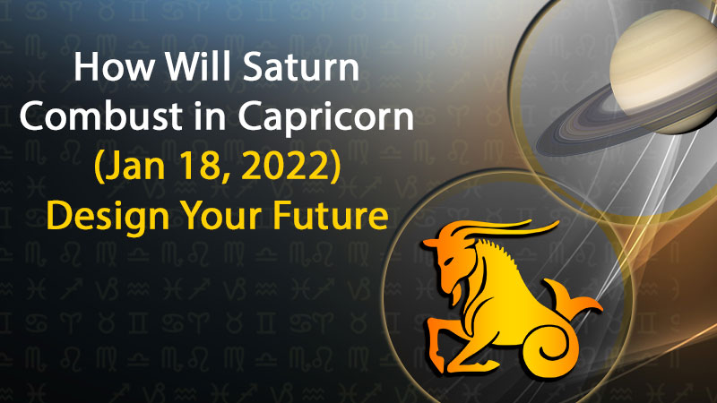 Saturn Combust in Capricorn (Jan 18, 2022): What’s In Store For You!