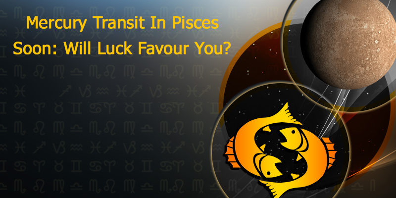 Mercury Transit in Pisces Soon, Will Your Luck Shine?