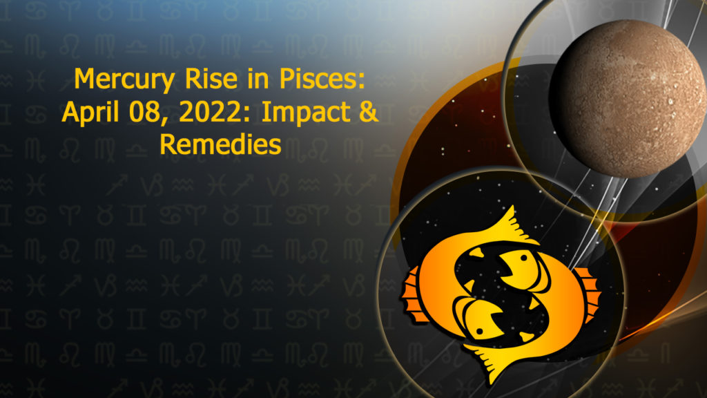 Mercury Rise in Pisces On April 8 2022 at 11 50