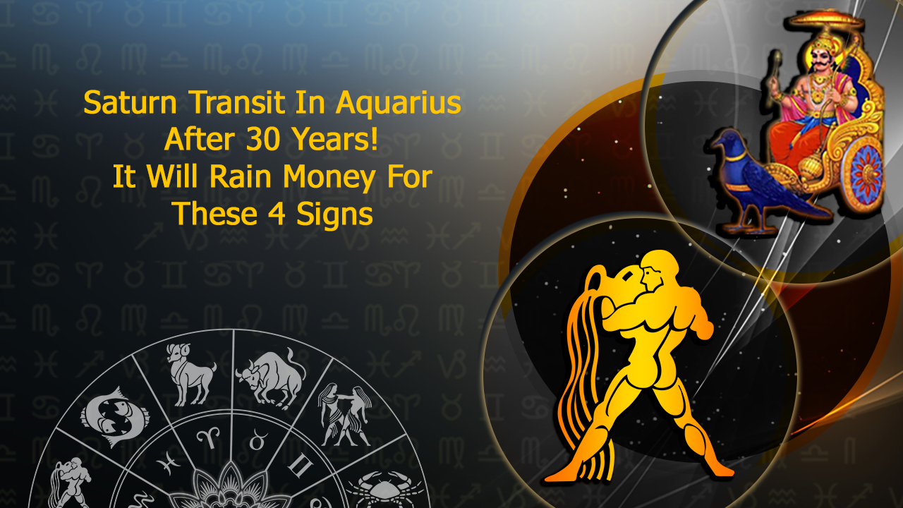 Saturn Transit In Aquarius After 30 Years, These 4 Signs Will Attract Immense Prosperity!