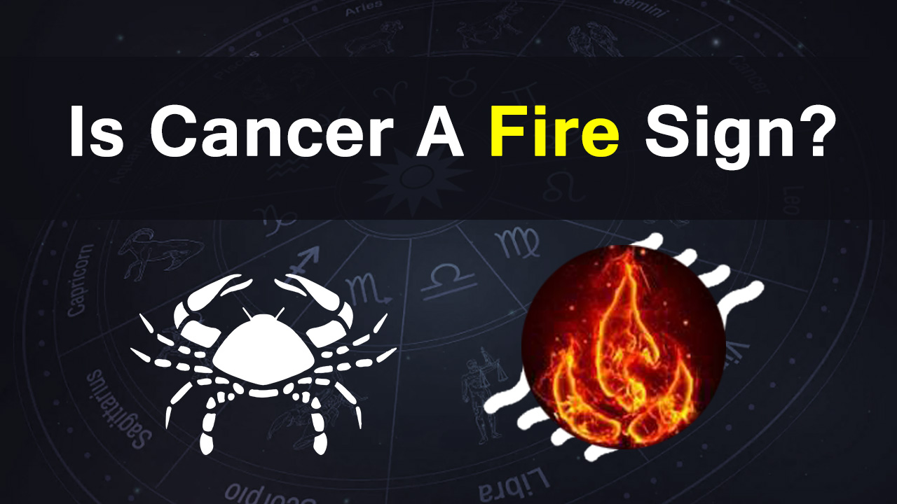 Is Cancer A Fire Sign? Find Out!