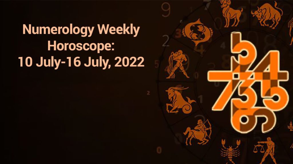 Numerology Weekly Horoscope 10 July 16 July 2022