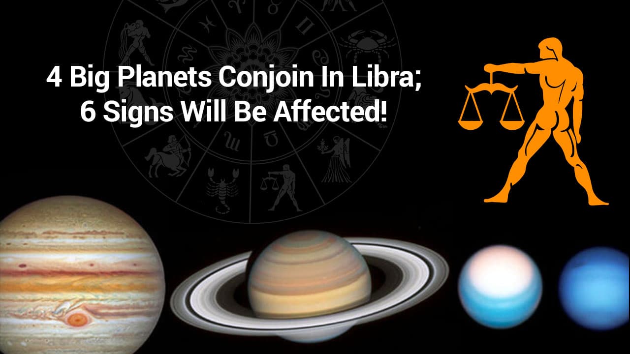 4 Big Planets Conjoin In Libra In October & Give Rise To Stellium- Major Impact On 6 Signs!