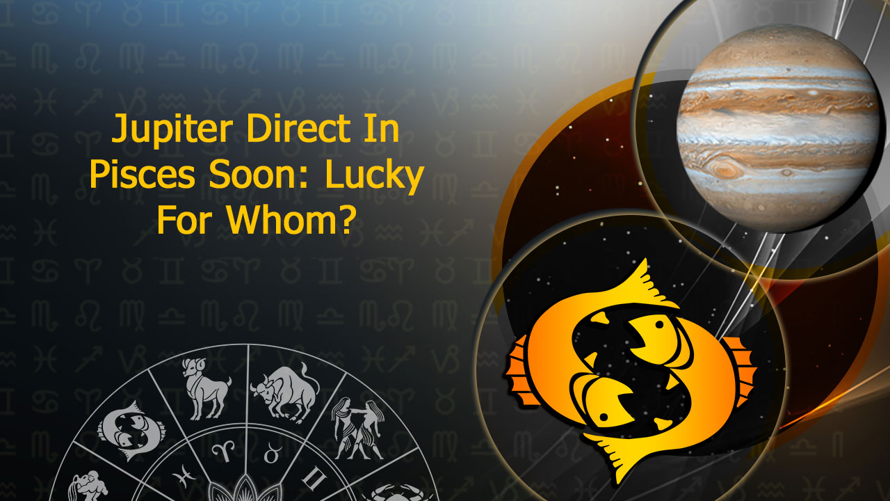 Jupiter Direct In Pisces On 24th Nov 2022. Know Lucky & Unlucky Impacts