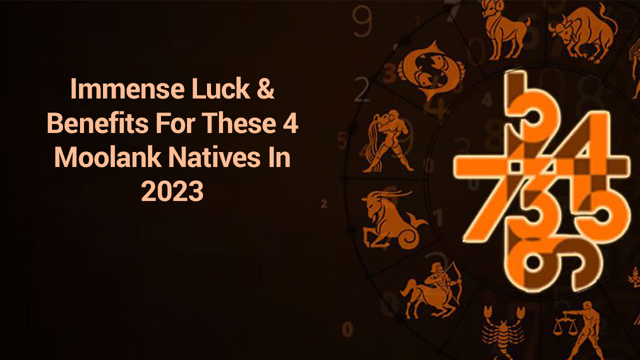 Immense Luck Benefits For These 4 Moolank Natives In 2023 En 