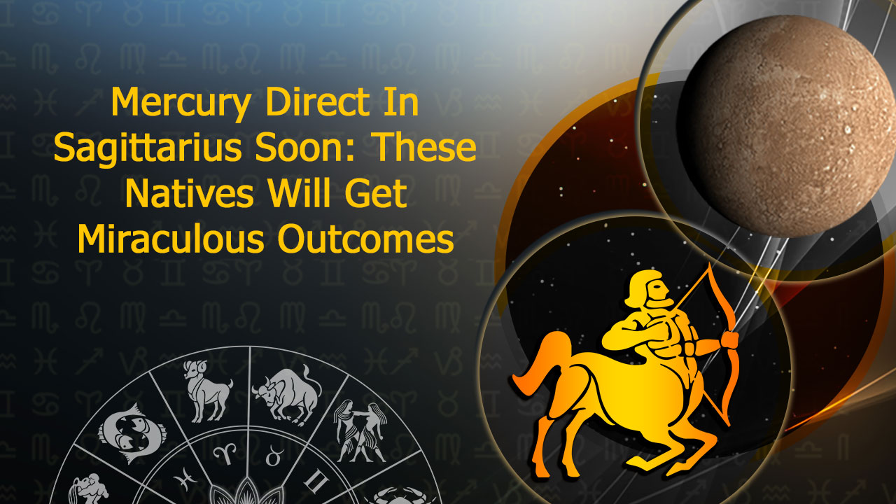 Mercury Direct in Sagittarius Tomorrow These Zodiacs Will Get Boon Of