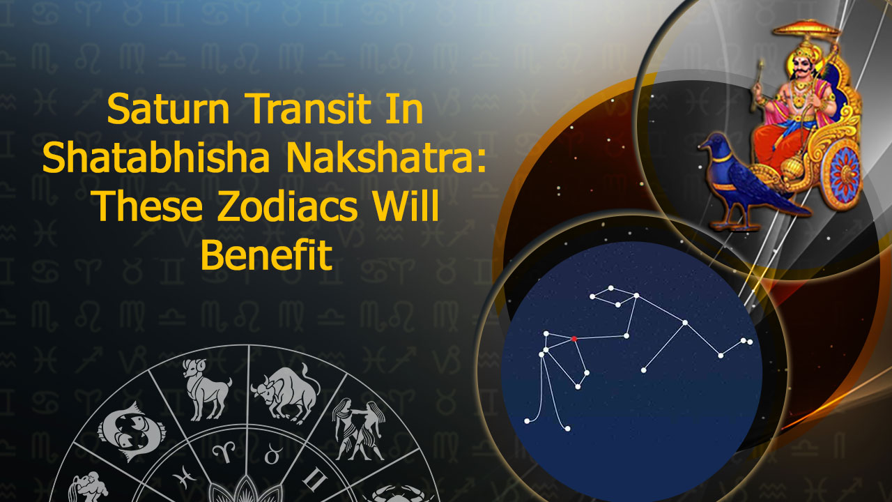 Saturn Transit In Shatabhisha Nakshatra Leo & 5 Other Zodiacs Will