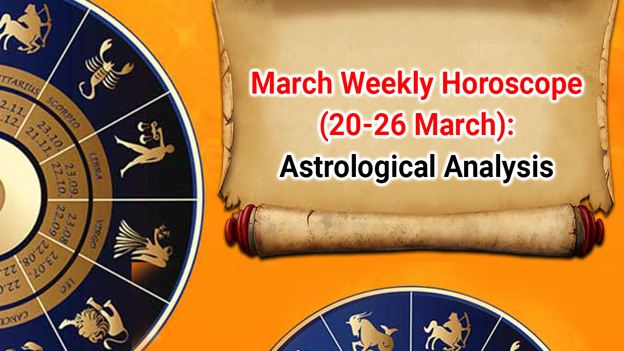 Weekly Horoscope 20 To 26 March; Graces Of Goddess Durga For These Zodiacs!