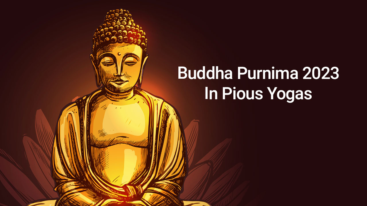 Buddha Purnima 2023 In Auspicious Yogas & Rare Coincidence!