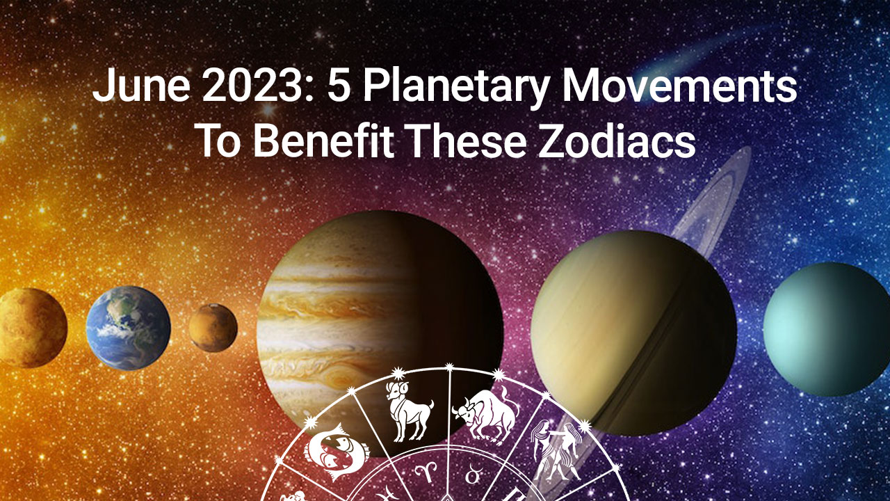 5 Major Planetary Movements In June; Financial Benefits To 3 Zodiacs