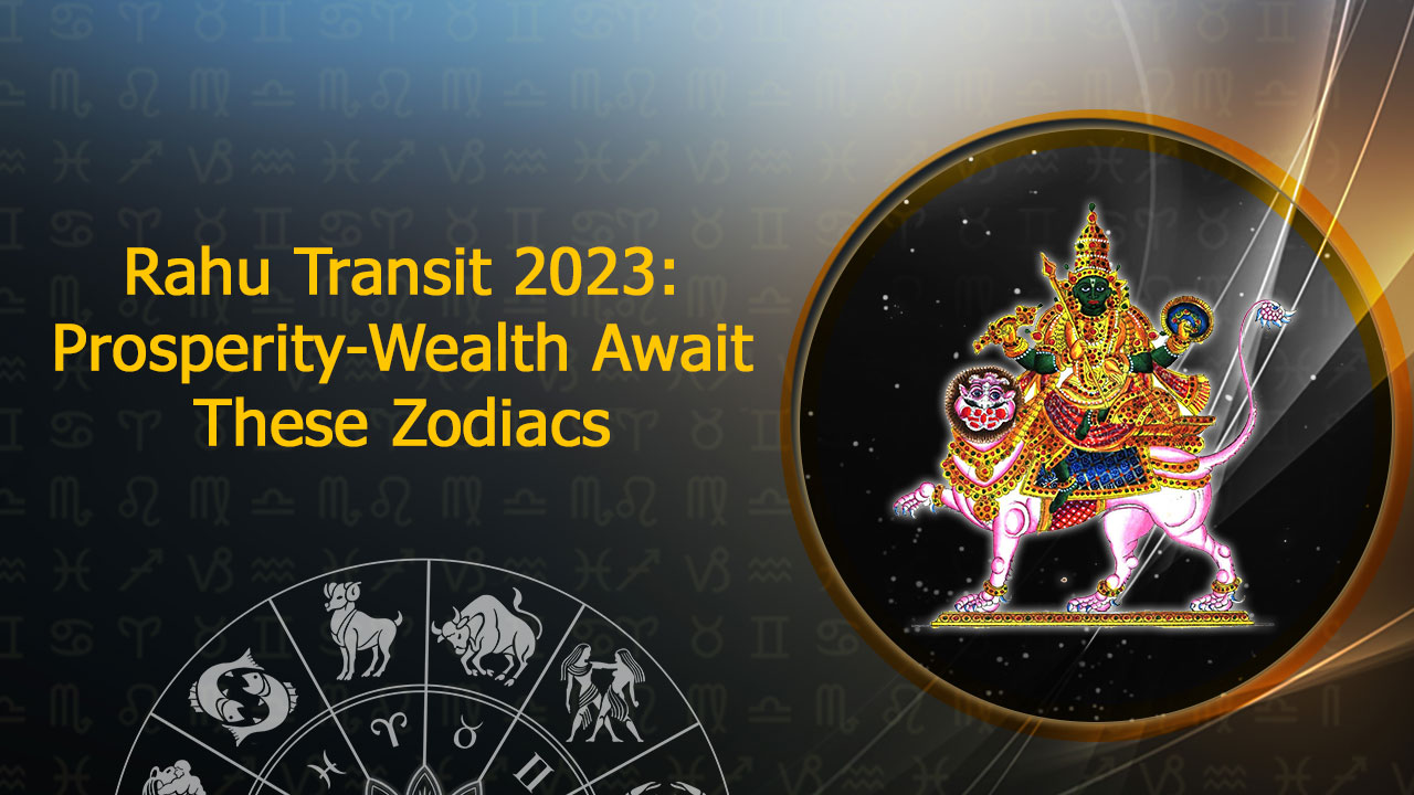 Rahu Transit 2023 Will Shower Money On 5 Zodiacs!