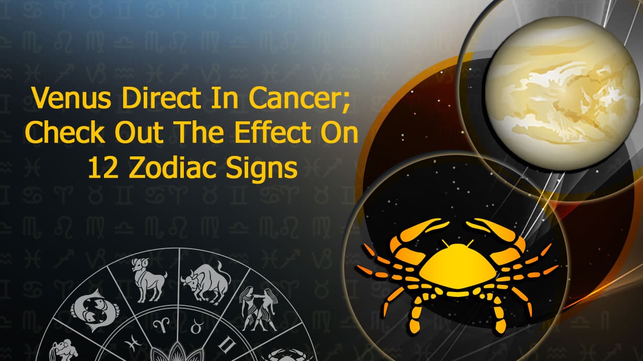 Venus Direct In Cancer Know Its And Astrological Remedies!