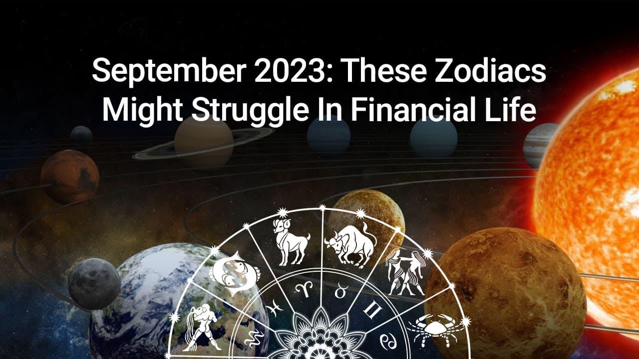 September Horoscope Predicts Financial Struggle For These Zodiacs