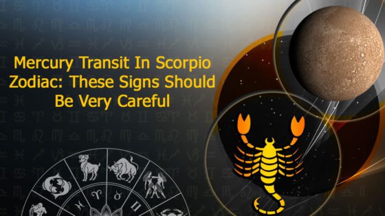 Mercury Transit In Scorpio: Mercury Impacts The Zodiacs & The World In A Bittersweet Manner