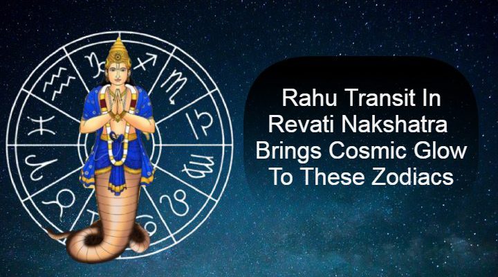 Rahu Transit In Revati Nakshatra: Radiance For 3 Zodiac Signs!