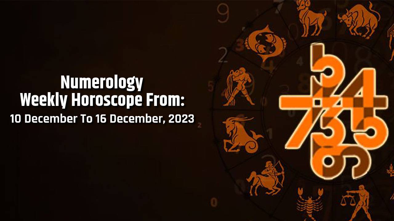 Numerology Weekly Horoscope 10th December To 16th December, 2023