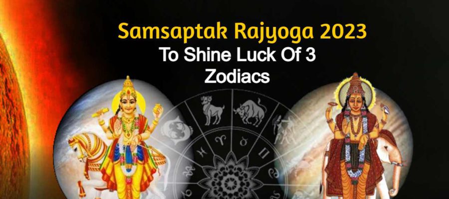 Samsaptak Rajyoga 2023: Luck Of These Zodiac Signs Will Outshine!